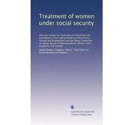 Treatment of women under social security: Hearings before the Task Force on Social Security and Women of the Subcommittee on Retirement Income and ... Congress, first session: Volume 4