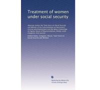 Treatment of women under social security: Hearings before the Task Force on Social Security and Women of the Subcommittee on Retirement Income and ... Congress, first session: Volume 1