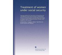 Treatment of women under social security: Hearings before the Task Force on Social Security and Women of the Subcommittee on Retirement Income and ... Ninety-sixth Congress, first session