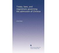 Treaty, laws, and regulations governing the admission of Chinese: Volume 4