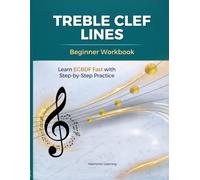 Treble Clef Lines Workbook: Learn EGBDF Fast with Step-by-Step Practice for Beginners | Music Note Reading for Kids, Students & Piano Learners (Learn the Treble Clef Fast!)