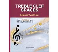 Treble Clef Spaces Workbook: Learn FACE Fast with Step-by-Step Practice for Beginners | Music Note Reading for Kids, Piano & Homeschool (Learn the Treble Clef Fast!)