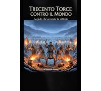 Trecento Torce Contro Il Mondo: La Fede Che Accende La Vittoria