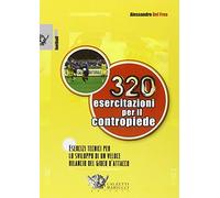 Trecentoventi esercitazioni per il contropiede. Esercizi tecnici per lo sviluppo di un veloce rilancio del gioco d'attacco (Football)