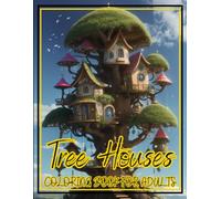 Tree Houses Coloring Book: Whimsical Treetop Escapes, Cozy Woodland Scenes, and Relaxing Botanical Designs for Adults