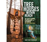 Tree Houses within Reach: 30 Lofty Cabins, Playhouses, and Getaways You Can Actually Build