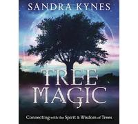 Tree Magic: Connecting with the Spirit & Wisdom of Trees