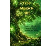 Tree Magick 101 Working With Tree Spirits, Roots, and Living Wood: 23 (Magick 101 Series)