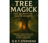 Tree Magick: The Secrets of Oaken Wisdom: Druidic Practices for Connection with Forest Energies