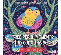 Tree Perch Moments Bird Coloring Book - for Kids, Teens, Adults and Seniors with Easy and Simple Designs for Stress Free Relaxation (Birds Moments ... Simple Designs for Stress Free Relaxation)