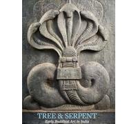 Tree & Serpent: Early Buddhist Art in India