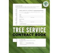 Tree Service Contract Book: Agreement between a service provider and a client that outlines the terms & conditions for tree services | 50 Forms