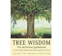 Tree Wisdom: The definitive guidebook to the myth, folklore and healing power of Trees