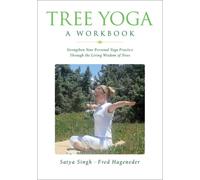Tree Yoga: A Workbook. Strengthen Your Personal Yoga Practice Through the Living Wisdom of Trees