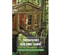 Treehouses Building Guide: Treehouse Planning and How to Build