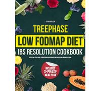 TREEPHASE LOW FODMAP DIET IBS RESOLUTION COOKBOOK: A Step-by-Step Guide to Mastering Reintroduction and Eating Normally Again