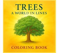TREES A WORLD IN LINES COLORING BOOK: The Soul of the Tree