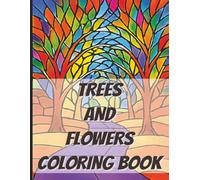 Trees and Flowers Coloring Book: 40 nature-inspired, simple stained-glass style coloring pages for relaxation, stress relief, and creative mindfulness