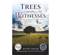 Trees and Other Witnesses: A Collection of Thirteen Short Stories