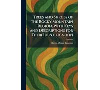 Trees and Shrubs of the Rocky Mountain Region, With Keys and Descriptions for Their Identification