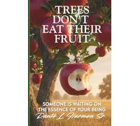 Trees Don't Eat Their Fruit: Someone Is Waiting On The Essence Of Your Being