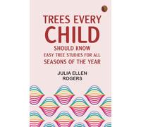 Trees Every Child Should Know: Easy Tree Studies for All Seasons of the Year