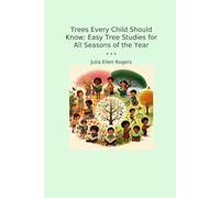 Trees Every Child Should Know: Easy Tree Studies for All Seasons of the Year (Classic Books)