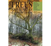 Trees & Forests, A Colour Guide: Biology, Pathology, Propagation, Silviculture, Surgery, Biomes, Ecology, and Conservation