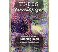 Trees in Fractal Light: An Intricate Geometric Coloring Book for Adults Featuring Sacred Geometry, Abstract Spiral Patterns & Detailed Forest Designs for Calm, Meditation & Relaxation