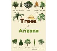 Trees Of Arizona: Identification Log Book for Trees Enthusiasts, Trees Journal to Observe and Record Trees Collecting Information, Trees Lovers (Gifts for Kids And Dendrologists)