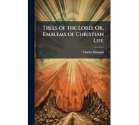Trees of the Lord; Or, Emblems of Christian Life