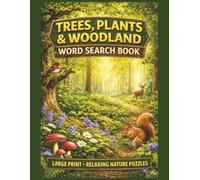 Trees, Plants & Woodland Word Search Book (UK Edition): Nature Themed Word Search Puzzles 55 Relaxing Large Print Easy & Enjoyable for Gardeners, ... Adults (Wildlife & Nature Puzzle Collection)