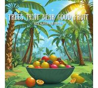 Trees That Bare Good Fruit
