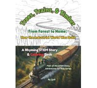 Trees, Trains, & Timber: From Forest to Home: How the Industrial World Was Built: A Rhyming STEM Story & Coloring Book (STEM Story Adventures for Kids)