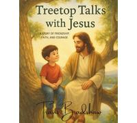Treetop Talks With Jesus: A Story of Friendship, Faith, And Courage