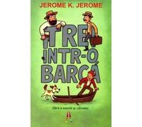 Trei intr-o barca (fara a socoti si cainele) - Jerome K. Jerome