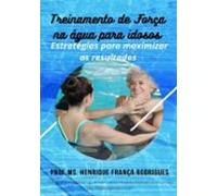 Treinamento De Força Na Água Para O Idoso (ebook)