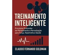 Treinamento Inteligente: Princípios Profundos de Planejamento e Periodização para Força, Hipertrofia e Saúde (Série Ciência Aplicada ao Treinamento)