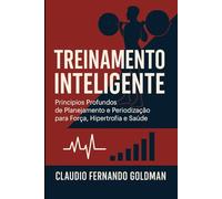 Treinamento Inteligente: Princípios Profundos de Planejamento e Periodização para Força, Hipertrofia e Saúde (Série Ciência Aplicada ao Treinamento)