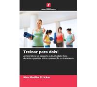Treinar para dois!: A importância do desporto e da atividade física durante a gravidez entre a prevenção e o tratamento