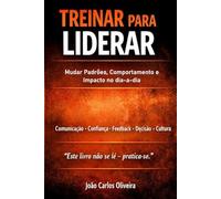 Treinar para Liderar: Mudar padrões, comportamentos e impacto no dia-a-dia (Liderar para Mudar)