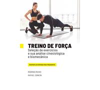 Treino de Força - Seleção de exercícios e sua análise cinesiológica e biomecãnica: Resposta às dúvidas mais frequentes