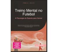 Treino Mental no Futebol: A Psicologia do Esporte para Vencer