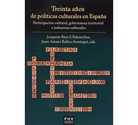 Treinta años de políticas culturales en España: Participación cultural, gobernanza territorial e industrias culturales (SIN COLECCION)