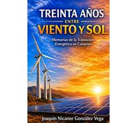 TREINTA AÑOS ENTRE VIENTO Y SOL: Memorias de la Transición Energética de Canarias