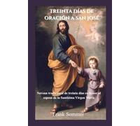 Treinta días de oración a San José: Novena tradicional de treinta días en honor al esposo de la Santísima Virgen María (United in Prayer: Catholic Novenas Across Languages)