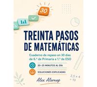 Treinta pasos de matemáticas: Cuaderno de repaso en 30 días de 6.º de Primaria a 1.º de ESO