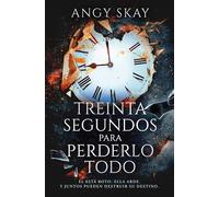 Treinta segundos para perderlo todo (Novela)