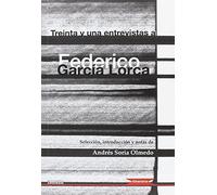 Treinta y una entrevistas a Federico García Lorca (Itineraria)