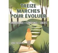 Treize marches pour évoluer: connaissance + conscience = liberté (Bibliothèque de transformation humaine)